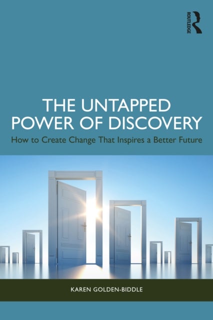 The Untapped Power of Discovery - How to Create Change That Inspires a Better Future