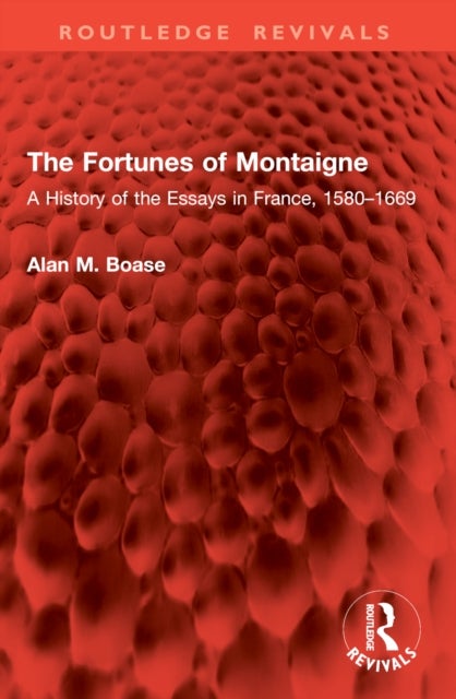 The Fortunes of Montaigne - A History of the Essays in France, 1580–1669