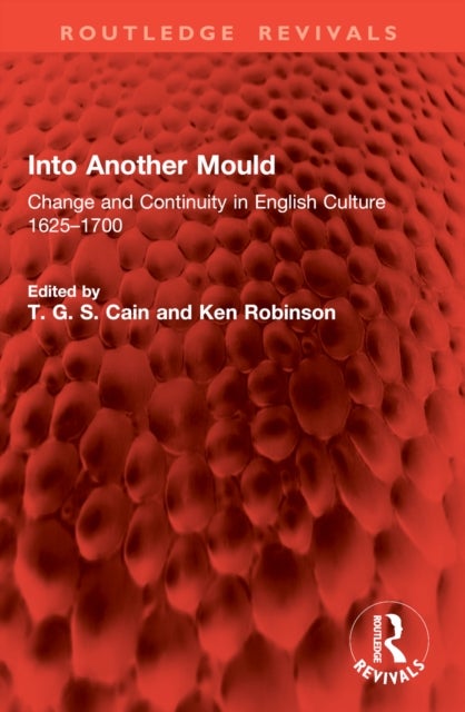 Into Another Mould - Change and Continuity in English Culture 1625–1700