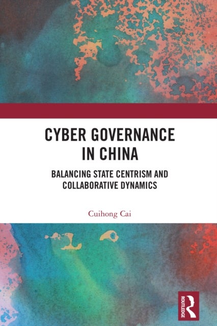 Cyber Governance in China - Balancing State Centrism and Collaborative Dynamics
