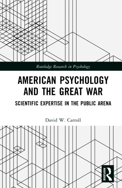 American Psychology and the Great War - Scientific Expertise in the Public Arena