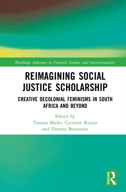 Reimagining Social Justice Scholarship - Creative Decolonial Feminisms in South Africa and Beyond