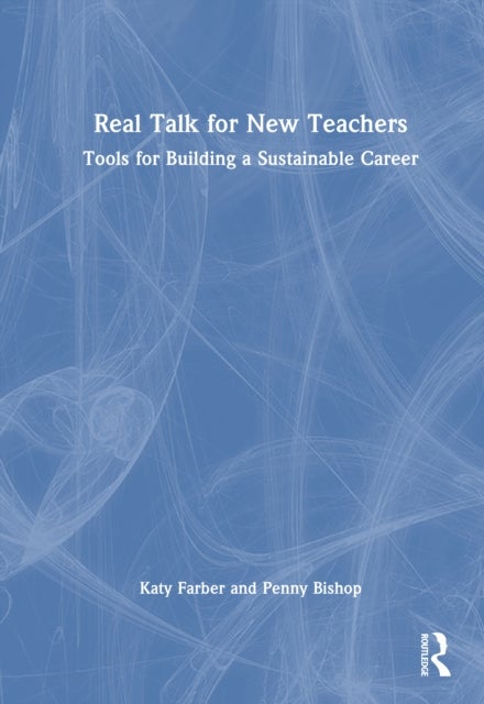 Real Talk for New Teachers - Tools for Building a Sustainable Career