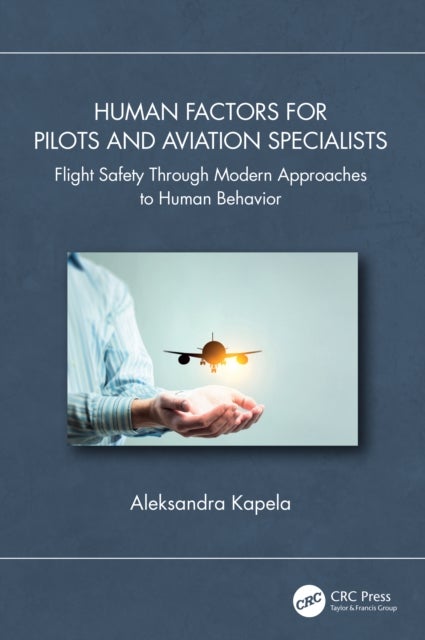 Human Factors for Pilots and Aviation Specialists - Flight Safety Through Modern Approaches to Human Behavior