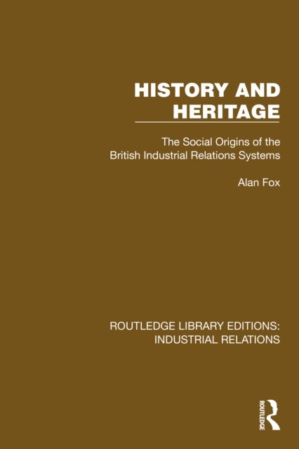 History and Heritage - The Social Origins of the British Industrial Relations Systems