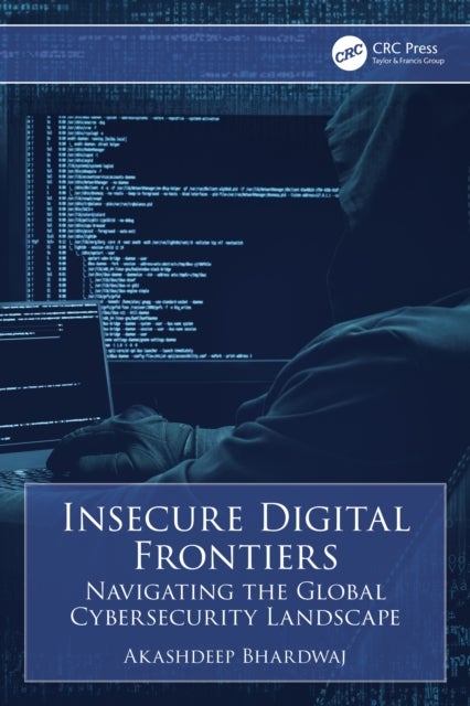 Insecure Digital Frontiers - Navigating the Global Cybersecurity Landscape