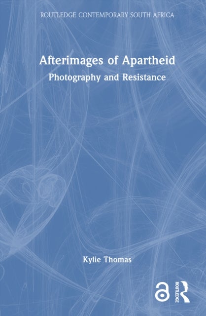 Afterimages of Apartheid - Photography and Resistance