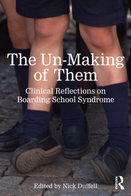 The Un-Making of Them - Clinical Reflections on Boarding School Syndrome