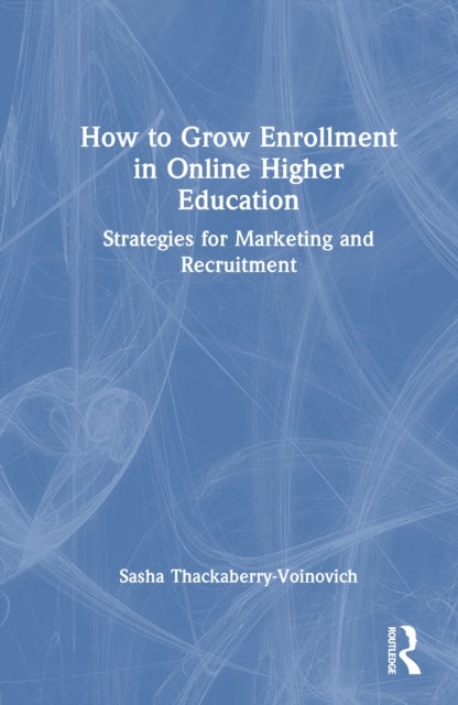 How to Grow Enrollment in Online Higher Education - Strategies for Marketing and Recruitment