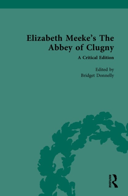 Elizabeth Meeke’s The Abbey of Clugny - A Critical Edition