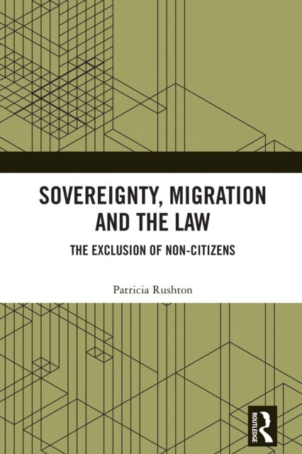 Sovereignty, Migration and the Law - The Exclusion of Non-Citizens