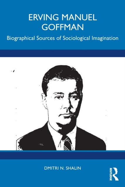 Erving Manuel Goffman - Biographical Sources of Sociological Imagination