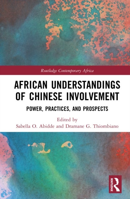 African Understandings of Chinese Involvement - Power, Practices, and Prospects
