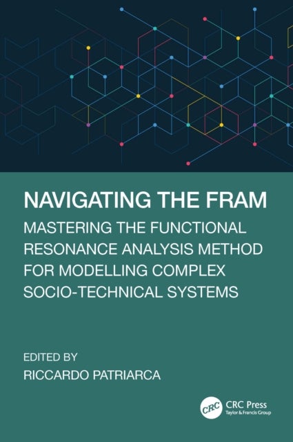 Navigating the FRAM - Mastering the Functional Resonance Analysis Method for Modelling Complex Socio-Technical Systems