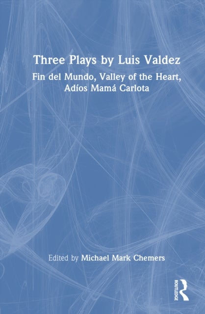Three Plays by Luis Valdez - Fin del Mundo, Valley of the Heart, Adios Mama Carlota
