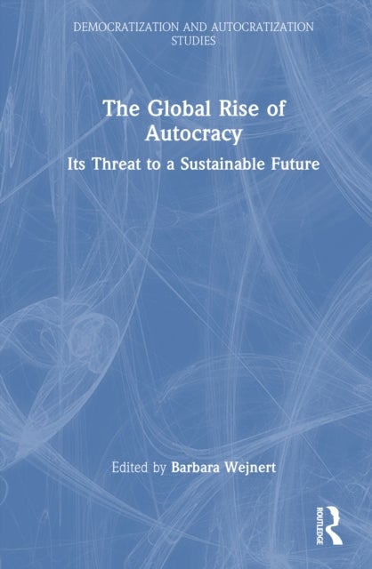 The Global Rise of Autocracy - Its Threat to a Sustainable Future