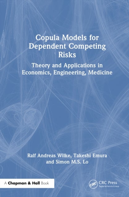 Copula Models for Dependent Competing Risks - Theory and Applications in Economics, Engineering, Medicine