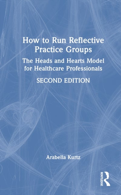 How to Run Reflective Practice Groups - The Heads and Hearts Model for Healthcare Professionals