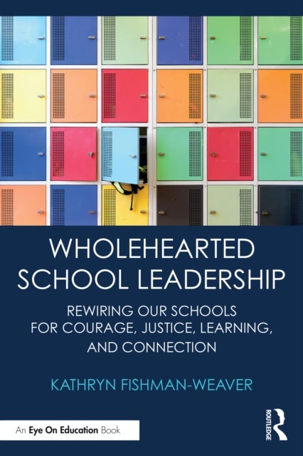 Wholehearted School Leadership - Rewiring our Schools for Courage, Justice, Learning, and Connection
