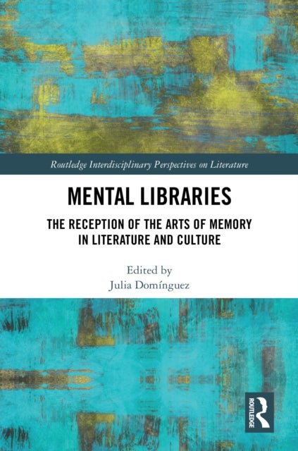 Mental Libraries - The Reception of the Arts of Memory in Literature and Culture