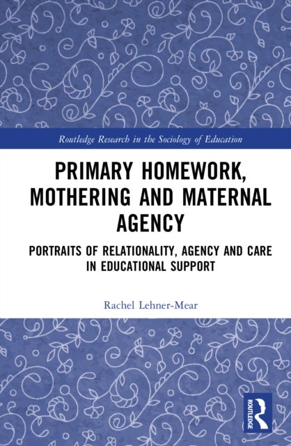 Primary Homework, Mothering and Maternal Agency - Portraits of Relationality, Agency and Care in Educational Support