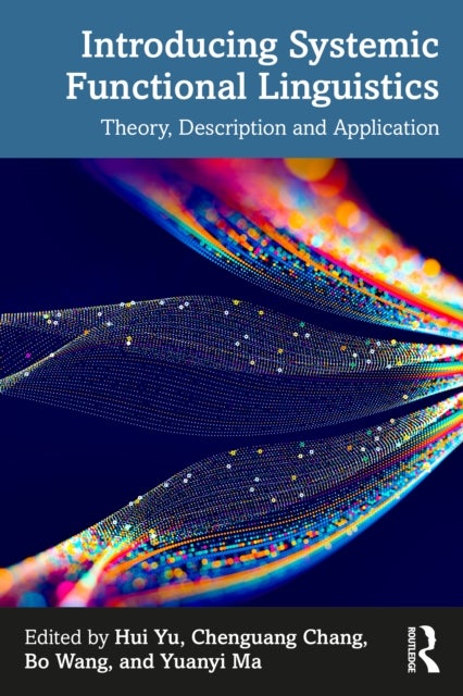 Introducing Systemic Functional Linguistics - Theory, Description and Application