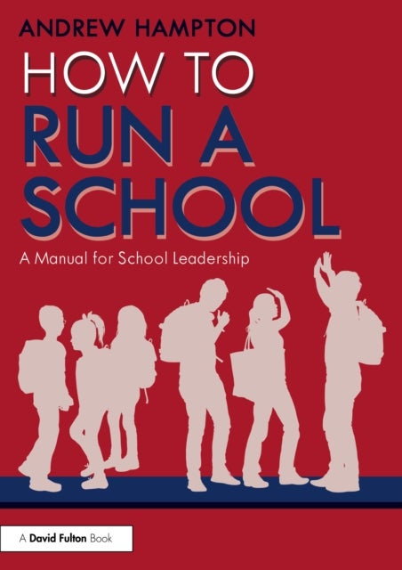 How to Run a School - A Manual for School Leadership
