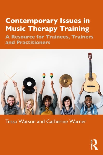 Contemporary Issues in Music Therapy Training - A Resource for Trainees, Trainers and Practitioners