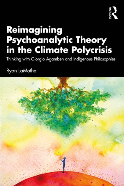 Reimagining Psychoanalytic Theory in the Climate Polycrisis - Thinking with Giorgio Agamben and Indigenous Philosophies