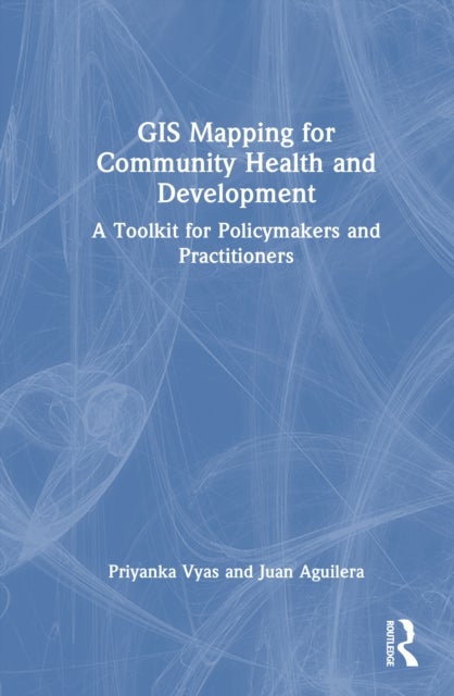 GIS Mapping for Community Health and Development - A Toolkit for Policymakers and Practitioners