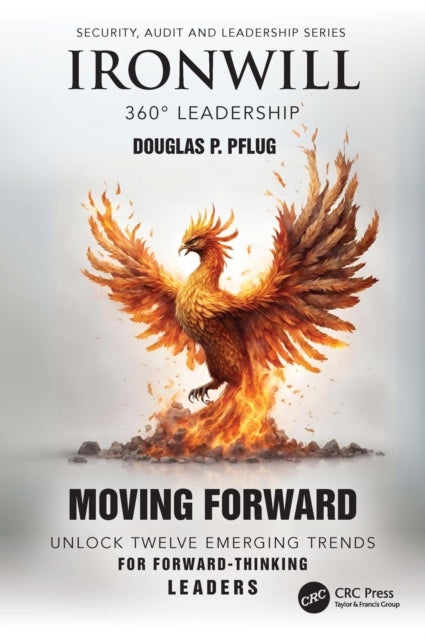 Ironwill 360° Leadership - Moving Forward: Unlock Twelve Emerging Trends for Forward-Thinking Leaders