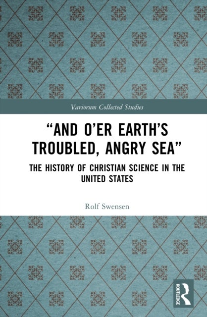“And O’er Earth’s Troubled, Angry Sea”: The History of Christian Science in the United States
