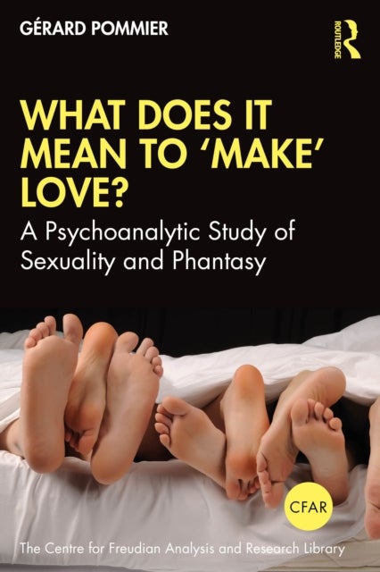 What Does It Mean to 'Make' Love? - A Psychoanalytic Study of Sexuality and Phantasy