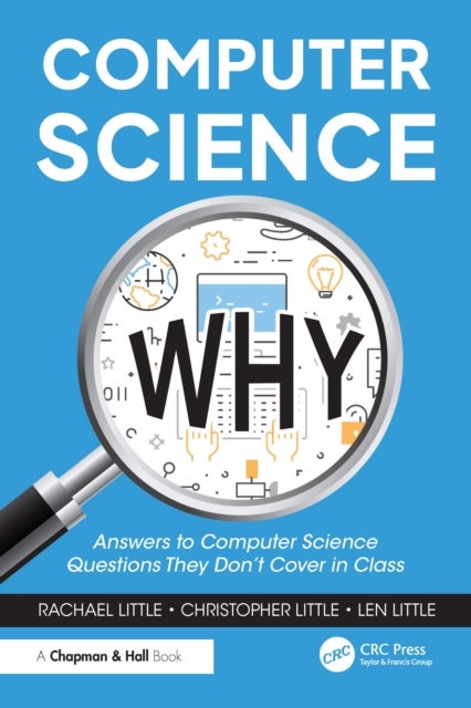 Computer Science Why - Answers to Computer Science Questions They Don’t Cover in Class