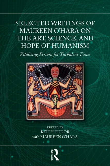 Selected Writings of Maureen O’Hara on the Art, Science, and Hope of Humanism - Vitalising Persons for Turbulent Times