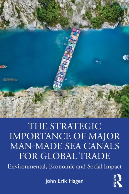 The Strategic Importance of Major Man-Made Sea Canals for Global Trade - Environmental, Economic, and Social Impacts