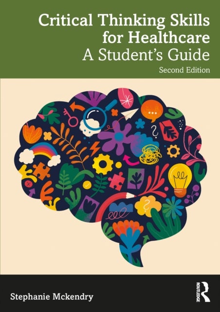 Critical Thinking Skills for Healthcare - A Student’s Guide