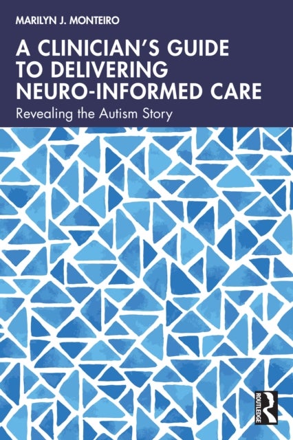 A Clinician’s Guide to Delivering Neuro-Informed Care - Revealing the Autism Story