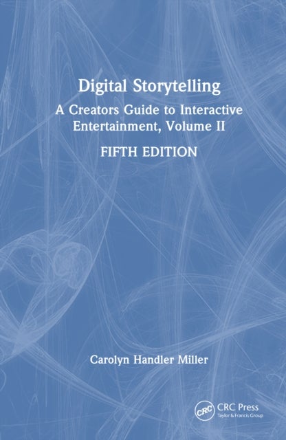 Digital Storytelling - A Creator's Guide to Interactive Entertainment, Volume II