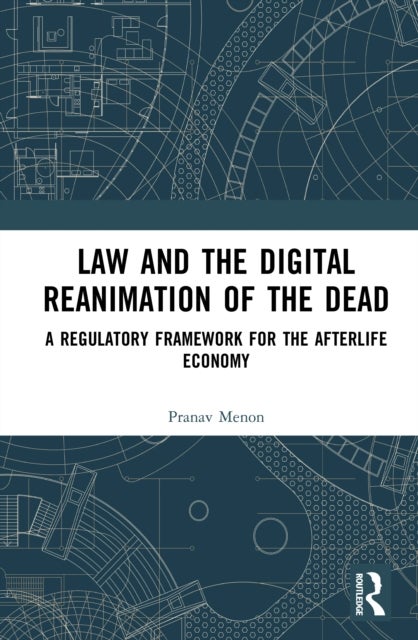 Law and the Digital Reanimation of the Dead - A Regulatory Framework for the Afterlife Economy