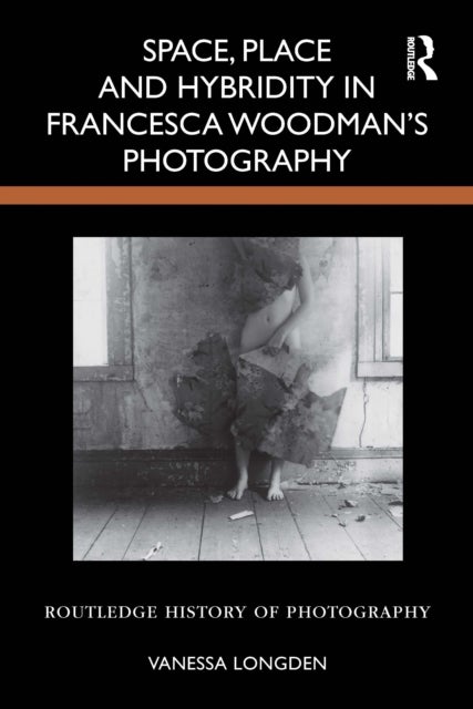 Space, Place and Hybridity in Francesca Woodman’s Photography