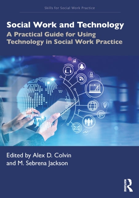 Social Work and Technology - A Practical Guide for Using Technology in Social Work Practice