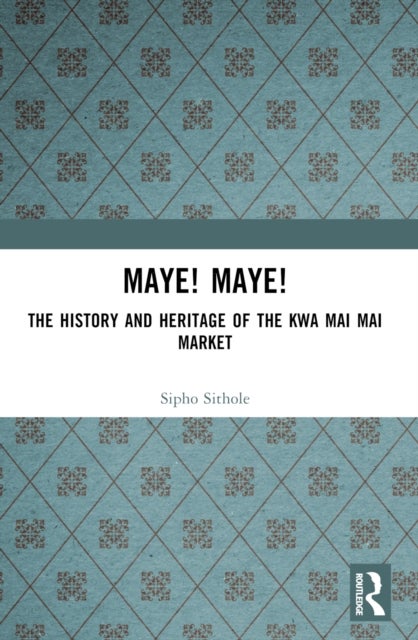 Maye! Maye! - The History and Heritage of the Kwa Mai Mai Market