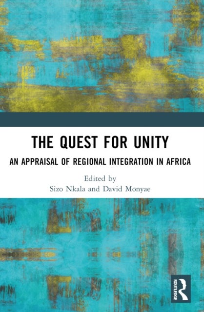 The Quest for Unity - An Appraisal of Regional Integration in Africa