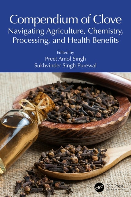 Compendium of Clove - Navigating Agriculture, Chemistry, Processing, and Health Benefits