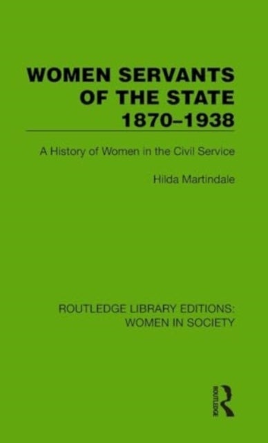 Women Servants of the State 1870–1938 - A History of Women in the Civil Service