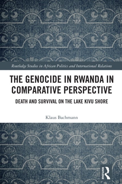 The Genocide in Rwanda in Comparative Perspective - Death and Survival on the Lake Kivu Shore