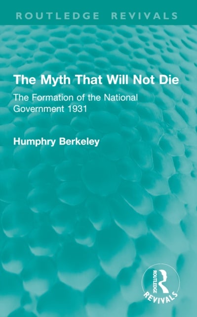 The Myth That Will Not Die - The Formation of the National Government 1931