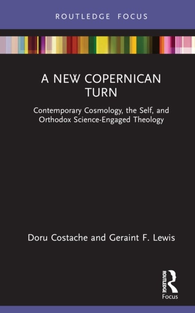A New Copernican Turn - Contemporary Cosmology, the Self, and Orthodox Science-Engaged Theology