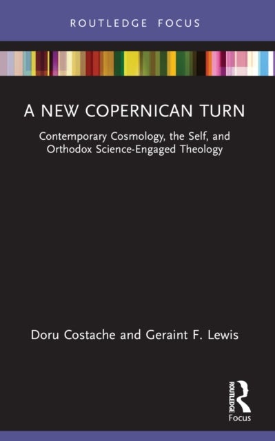 A New Copernican Turn - Contemporary Cosmology, the Self, and Orthodox Science-Engaged Theology